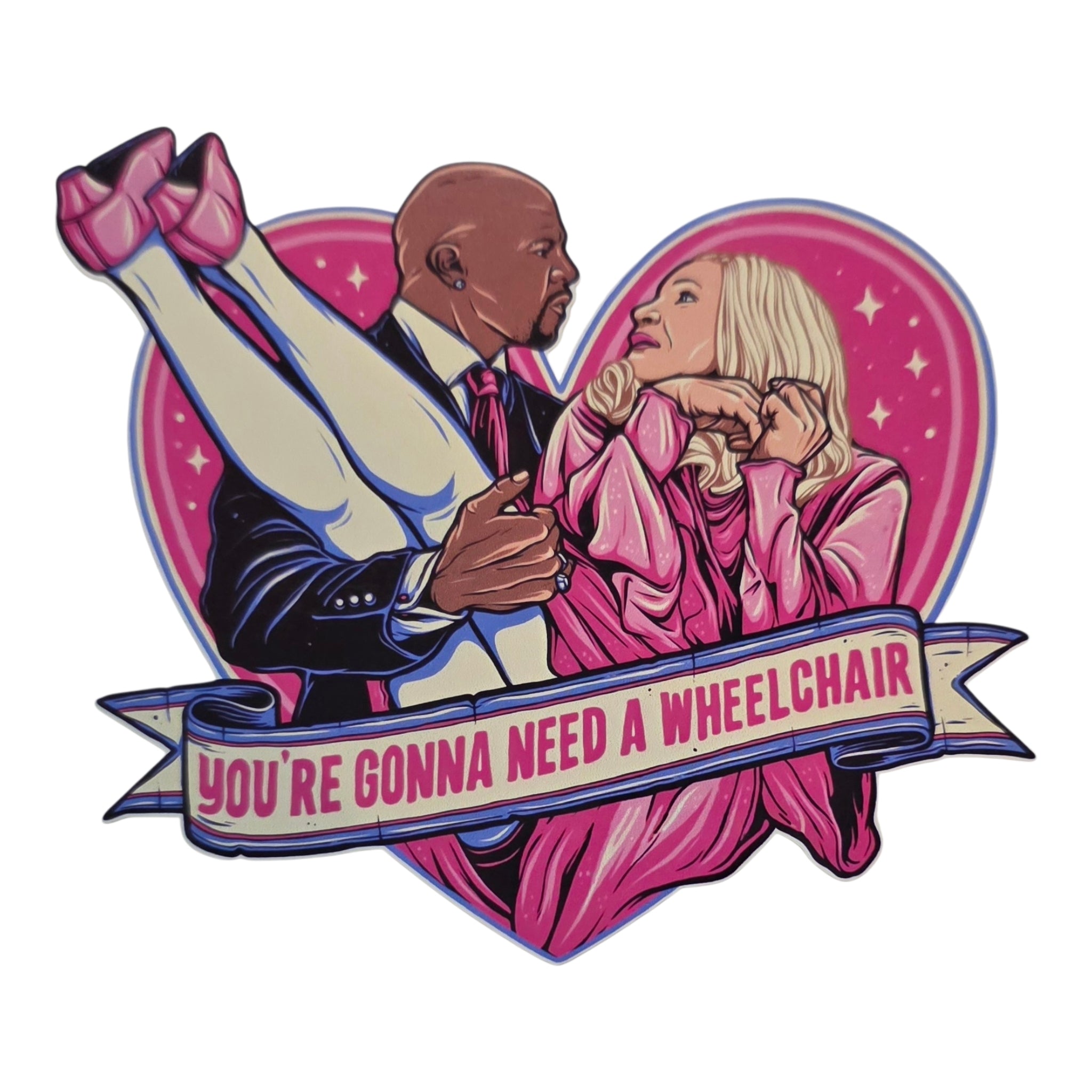 You're Gonna Need a WheelChair!